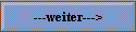 ---weiter--->